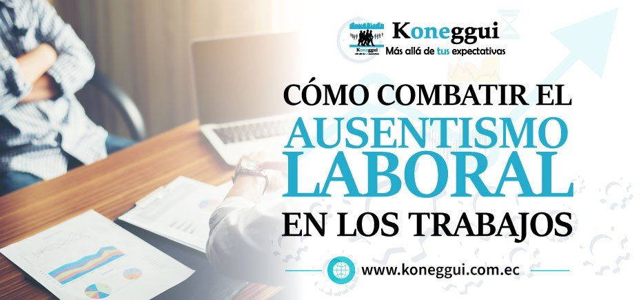 Cómo combatir el problema del Ausentismo Laboral en los trabajos