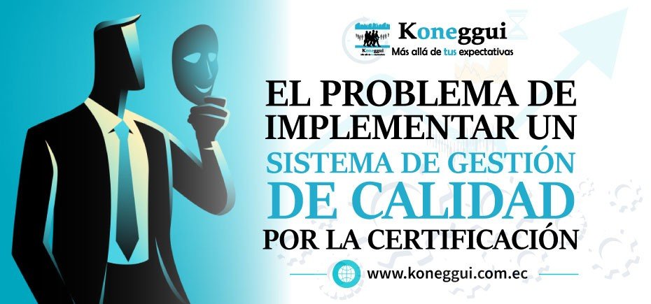 El Problema de Implementar un Sistema de Gestión de Calidad solo por la Certificación
