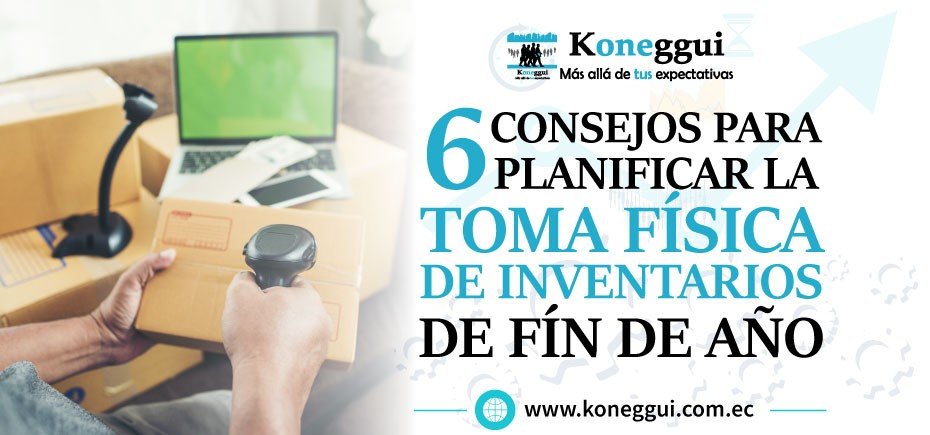 6 Consejos para planificar la toma física de inventarios de fin de año