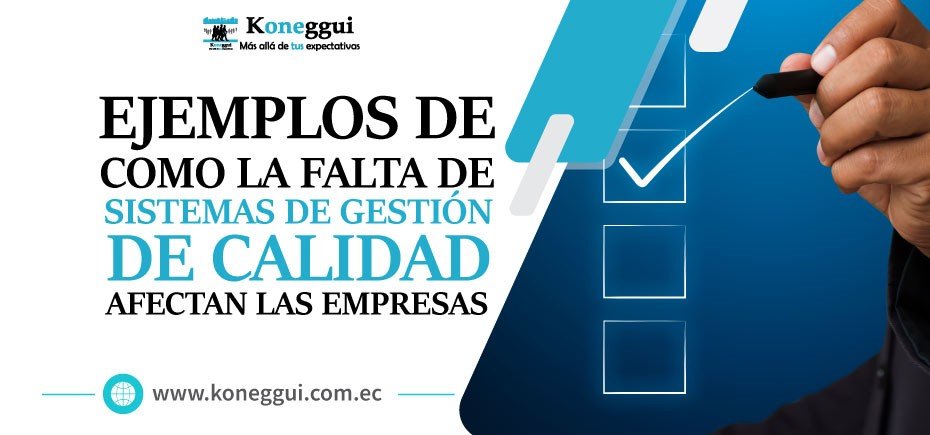 Ejemplos de cómo la falta de Sistemas de Gestión de Calidad puede afectar a las Empresas