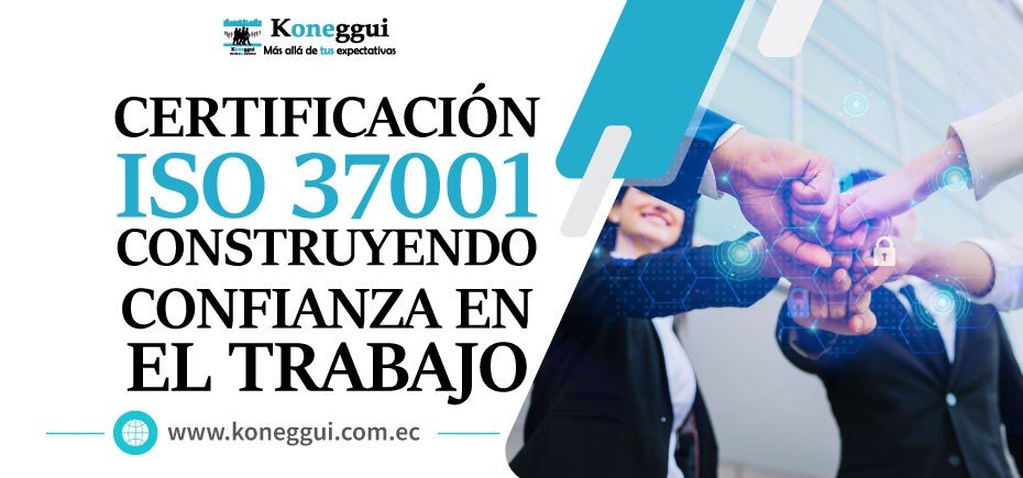 Certificación ISO 37001: 2016: Construyendo confianza en el trabajo